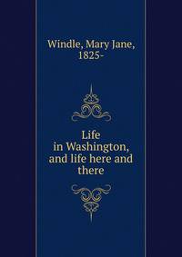 Life in Washington, and life here and there