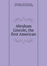 Abraham Lincoln, the first American