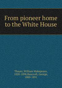From pioneer home to the White House