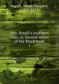 Mrs. Royall's southern tour, or, Second series of the Black book