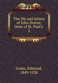 The life and letters of John Donne, Dean of St. Paul's