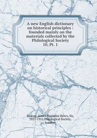 A new English dictionary on historical principles : founded mainly on the materials collected by the Philological Society. 10, Pt. 1