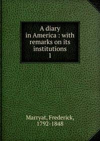 A diary in America : with remarks on its institutions. 1