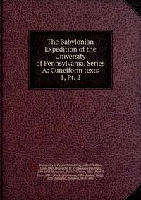 The Babylonian Expedition of the University of Pennsylvania. Series A: Cuneiform texts. 1, Pt. 2