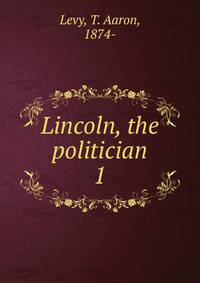 Lincoln, the politician. 1