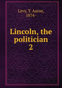 Lincoln, the politician. 2