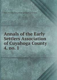 Annals of the Early Settlers Association of Cuyahoga County. 4, no. 1
