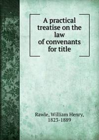 A practical treatise on the law of convenants for title