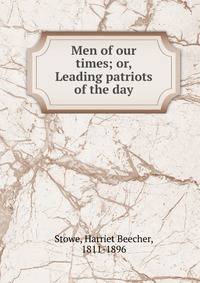Men of our times; or, Leading patriots of the day