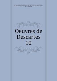 Oeuvres de Descartes. 10