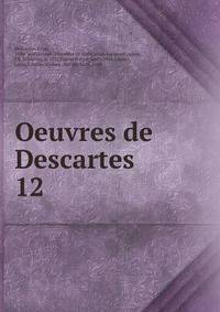 Oeuvres de Descartes. 12