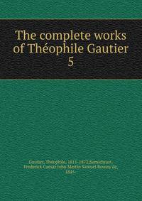 The complete works of Thophile Gautier. 5