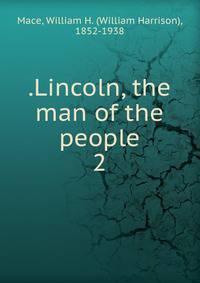.Lincoln, the man of the people. 2