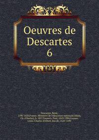 Oeuvres de Descartes. 6