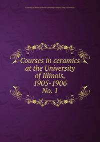 Courses in ceramics at the University of Illinois, 1905-1906. No. 1