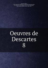Oeuvres de Descartes. 8