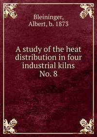 A study of the heat distribution in four industrial kilns. No. 8