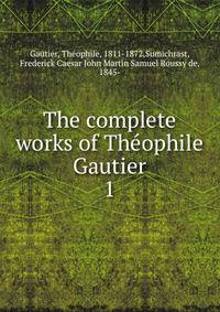 The complete works of Thophile Gautier. 1