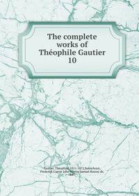 The complete works of Thophile Gautier. 10