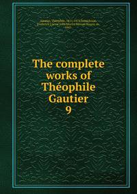 The complete works of Thophile Gautier. 9