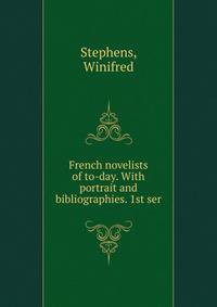 French novelists of to-day. With portrait and bibliographies. 1st ser