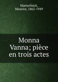 Monna Vanna; pi?ce en trois actes