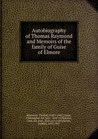 Autobiography of Thomas Raymond and Memoirs of the family of Guise of Elmore