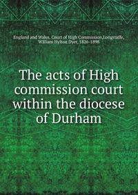 The acts of High commission court within the diocese of Durham