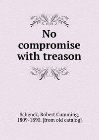 No compromise with treason