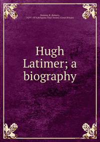 Hugh Latimer; a biography