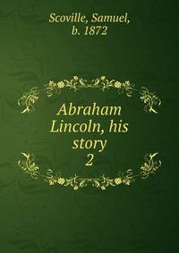 Abraham Lincoln, his story. 2