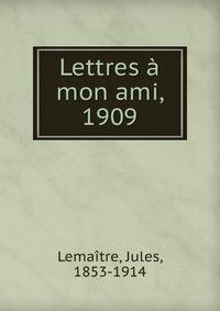 Lettres a mon ami, 1909