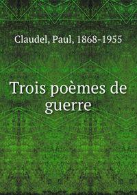 Trois po?mes de guerre