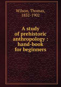 A study of prehistoric anthropology : hand-book for beginners