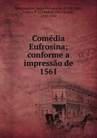 Com?dia Eufrosina; conforme a impress?o de 1561
