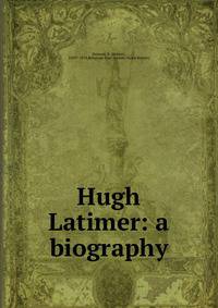Hugh Latimer: a biography