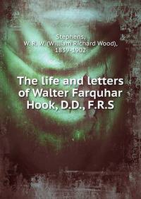 The life and letters of Walter Farquhar Hook, D.D., F.R.S.