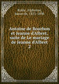 Antoine de Bourbon et Jeanne d'Albret, suite de Le mariage de Jeanne d'Albret