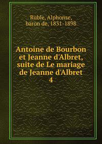 Antoine de Bourbon et Jeanne d'Albret, suite de Le mariage de Jeanne d'Albret