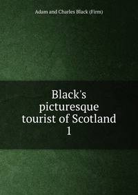 Black's picturesque tourist of Scotland