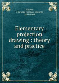 Elementary projection drawing : theory and practice