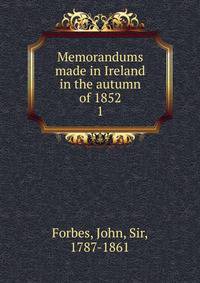 Memorandums made in Ireland in the autumn of 1852. 1