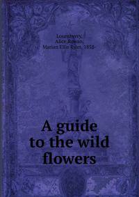 A guide to the wild flowers