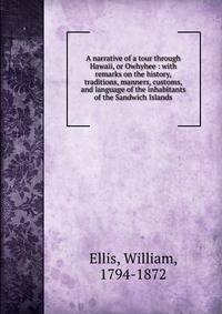 A narrative of a tour through Hawaii, or Owhyhee : with remarks on the history, traditions, manners, customs, and language of the inhabitants of the Sandwich Islands
