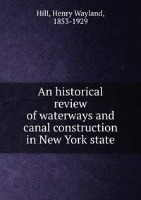 An historical review of waterways and canal construction in New York state
