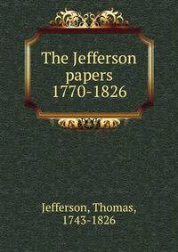 The Jefferson papers 1770-1826