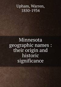 Minnesota geographic names : their origin and historic significance