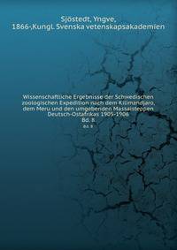 Wissenschaftliche Ergebnisse der Schwedischen zoologischen Expedition nach dem Kilimandjaro, dem Meru und den umgebenden Massaisteppen Deutsch-Ostafrikas 1905-1906. Bd. 8