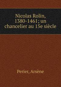 Nicolas Rolin, 1380-1461; un chancelier au 15e si?cle