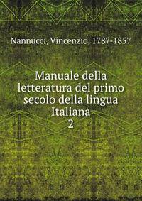 Manuale della letteratura del primo secolo della lingua Italiana. 2